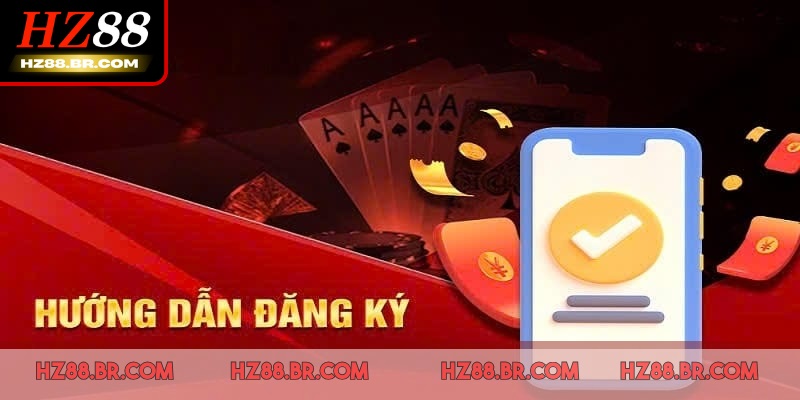 Đăng ký HZ88 là bước đầu tiên để khám phá thế giới cá cược