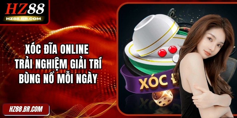 Xóc Đĩa Online – Trải Nghiệm Giải Trí Bùng Nổ Mỗi Ngày